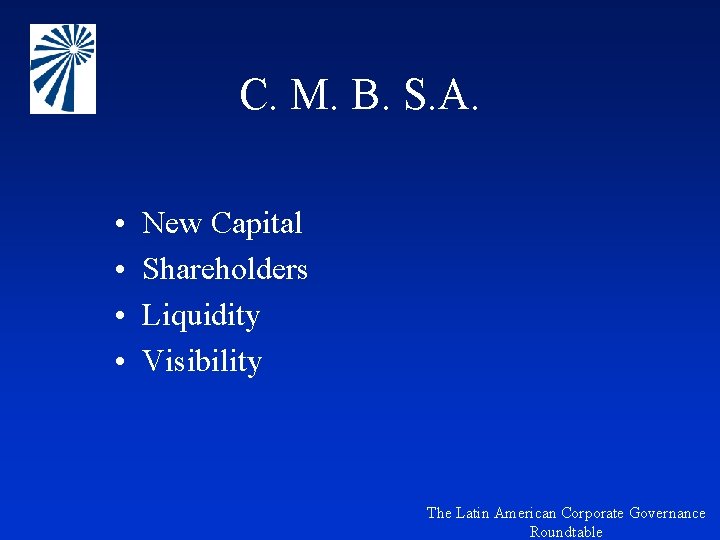 C. M. B. S. A. • • New Capital Shareholders Liquidity Visibility The Latin
