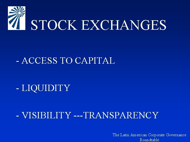 STOCK EXCHANGES - ACCESS TO CAPITAL - LIQUIDITY - VISIBILITY ---TRANSPARENCY The Latin American