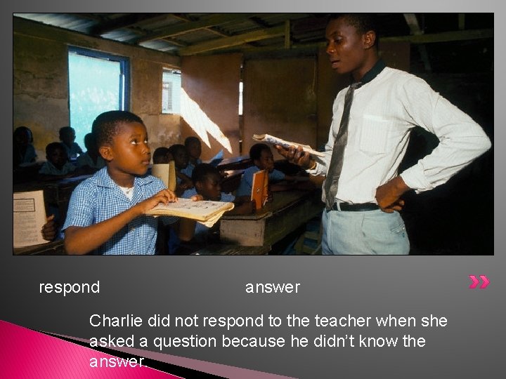 respond answer Charlie did not respond to the teacher when she asked a question