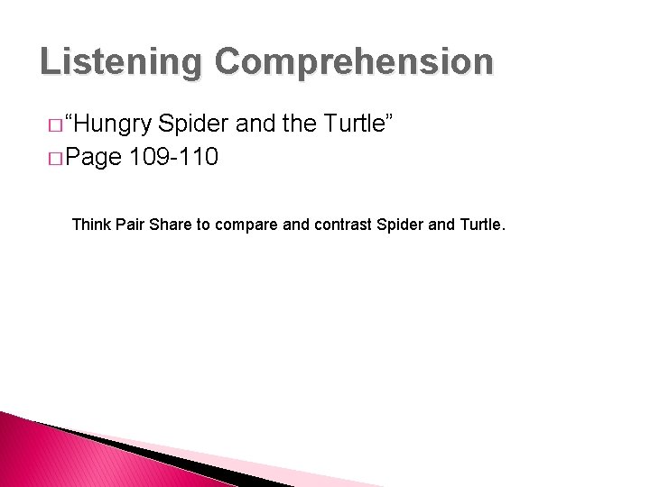 Listening Comprehension � “Hungry Spider and the Turtle” � Page 109 -110 Think Pair