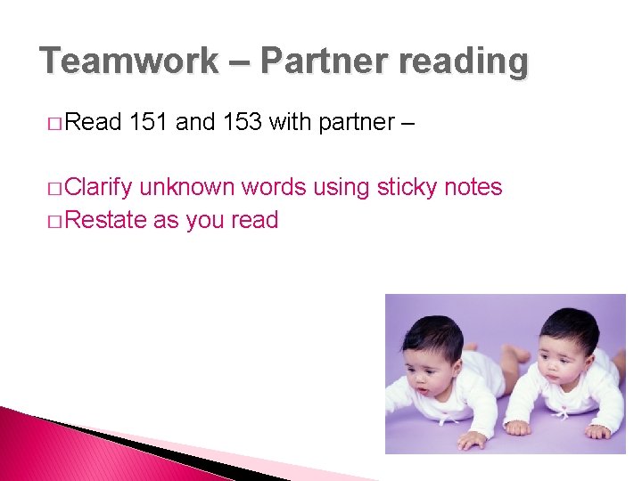 Teamwork – Partner reading � Read 151 and 153 with partner – � Clarify