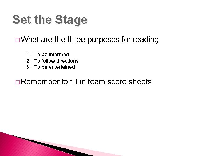Set the Stage � What are three purposes for reading 1. To be informed