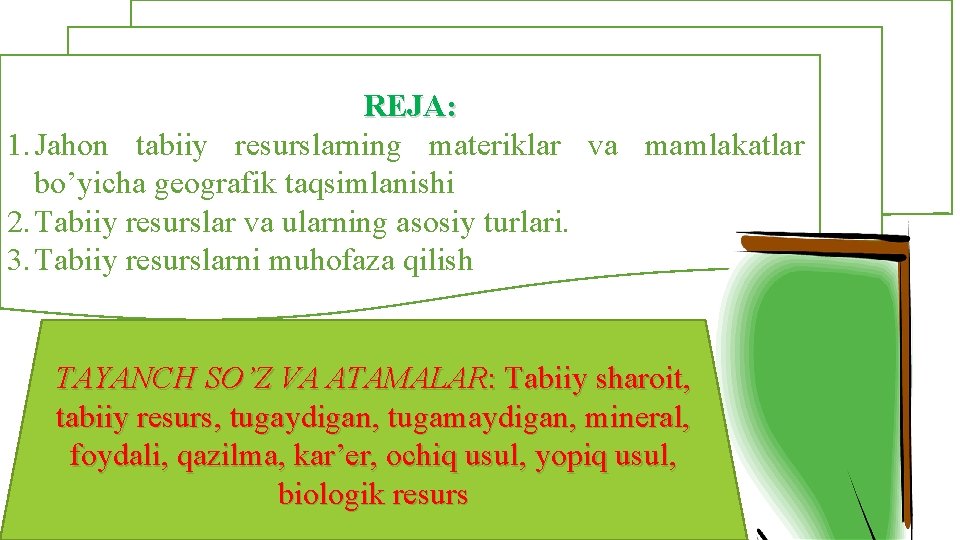 REJA: 1. Jаhоn tabiiy resurslarning mаtеriklаr vа mаmlаkаtlаr bo’yichа gеоgrаfik tаqsimlаnishi 2. Tabiiy resurslar