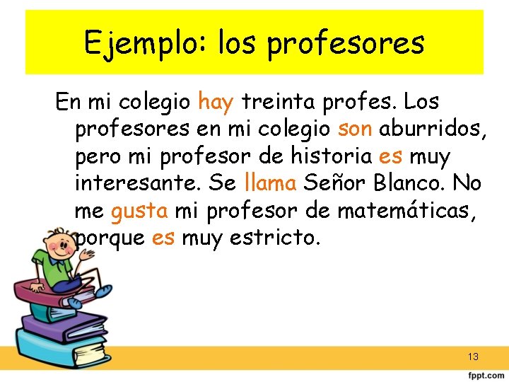 Ejemplo: los profesores En mi colegio hay treinta profes. Los profesores en mi colegio