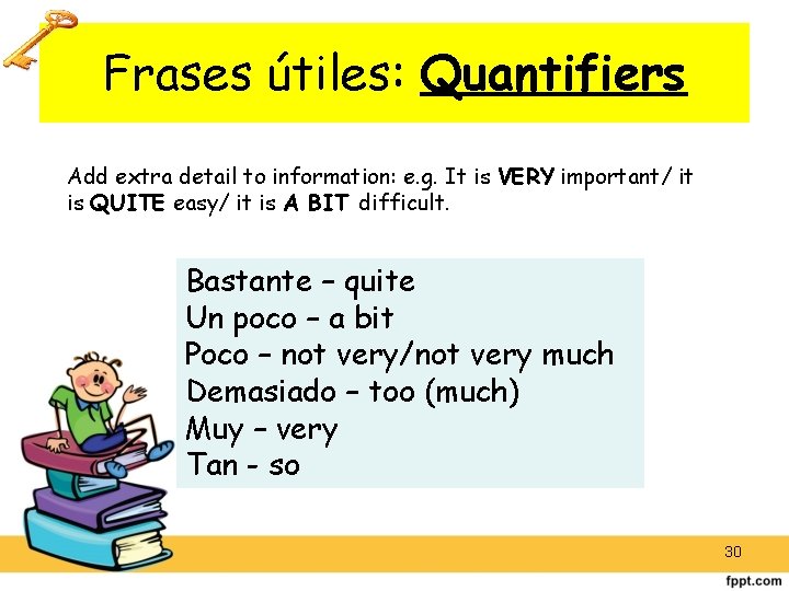 Frases útiles: Quantifiers Add extra detail to information: e. g. It is VERY important/