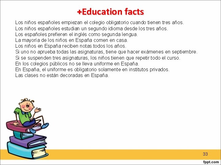 +Education facts Los niños españoles empiezan el colegio obligatorio cuando tienen tres años. Los