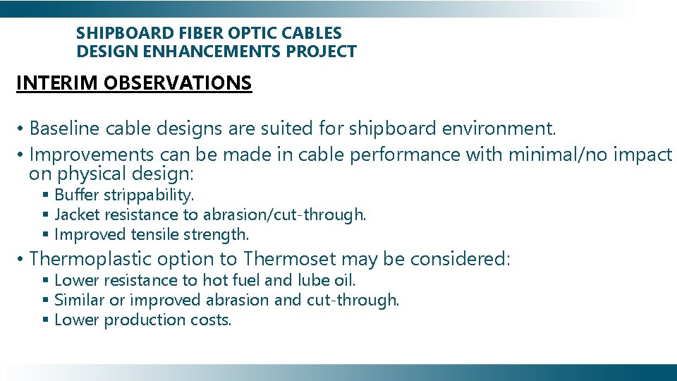 SHIPBOARD FIBER OPTIC CABLES DESIGN ENHANCEMENTS PROJECT INTERIM OBSERVATIONS • Baseline cable designs are