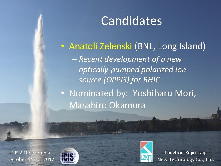 Candidates • Anatoli Zelenski (BNL, Long Island) – Recent development of a new optically-pumped