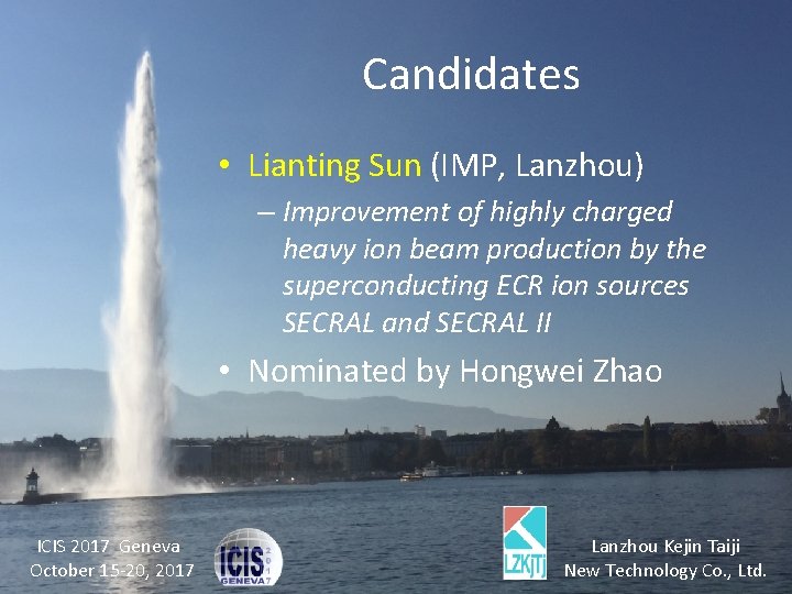 Candidates • Lianting Sun (IMP, Lanzhou) – Improvement of highly charged heavy ion beam