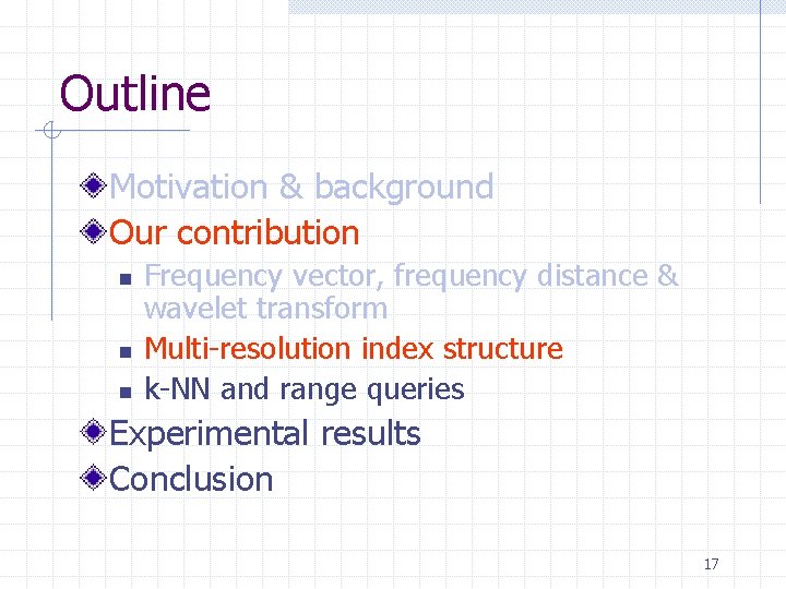 Outline Motivation & background Our contribution n Frequency vector, frequency distance & wavelet transform