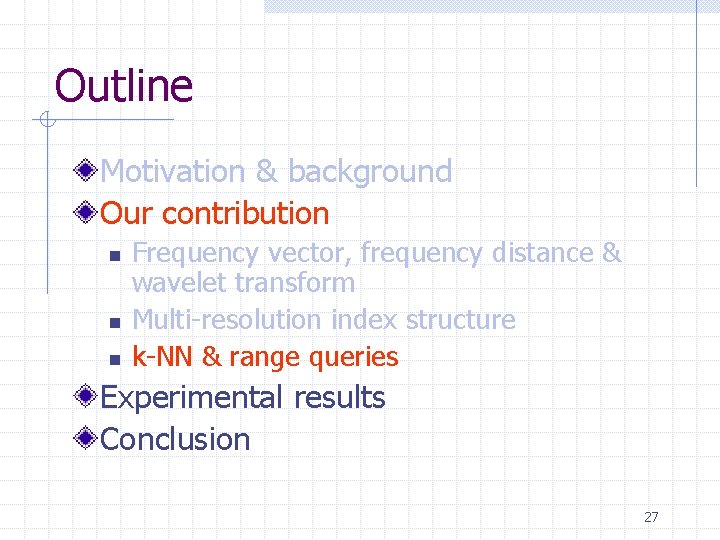 Outline Motivation & background Our contribution n Frequency vector, frequency distance & wavelet transform