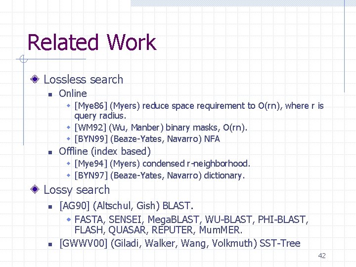 Related Work Lossless search n Online w [Mye 86] (Myers) reduce space requirement to