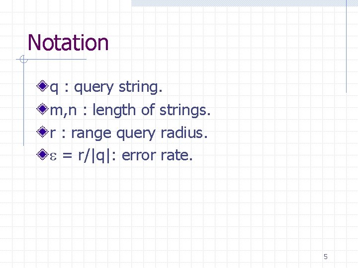 Notation q : query string. m, n : length of strings. r : range