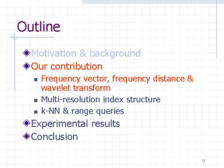 Outline Motivation & background Our contribution n Frequency vector, frequency distance & wavelet transform