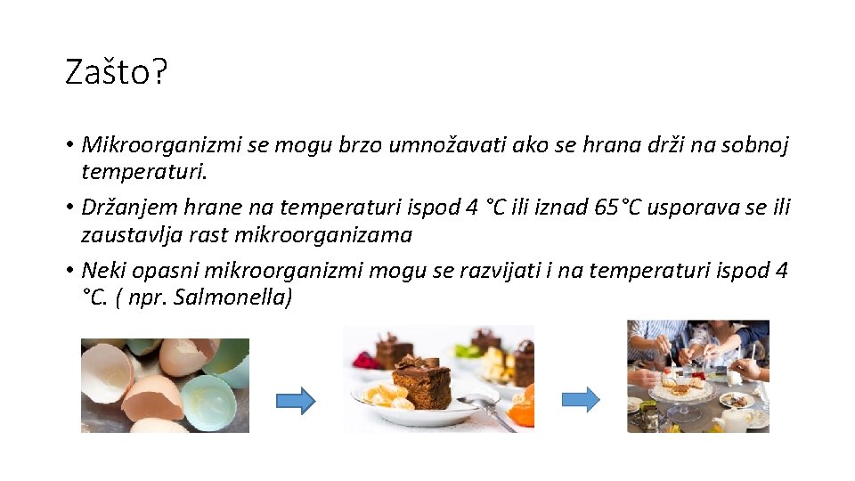 Zašto? • Mikroorganizmi se mogu brzo umnožavati ako se hrana drži na sobnoj temperaturi.