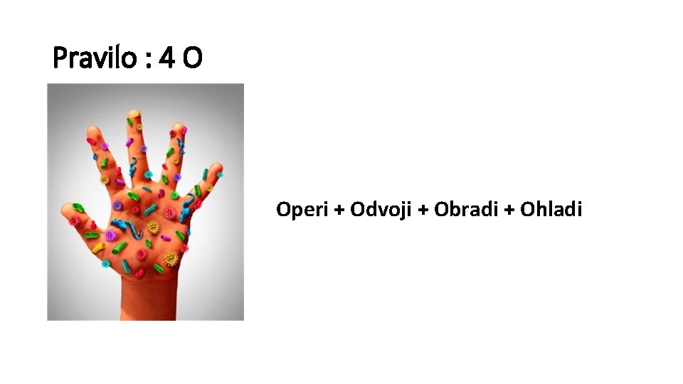 Pravilo : 4 O Operi + Odvoji + Obradi + Ohladi 