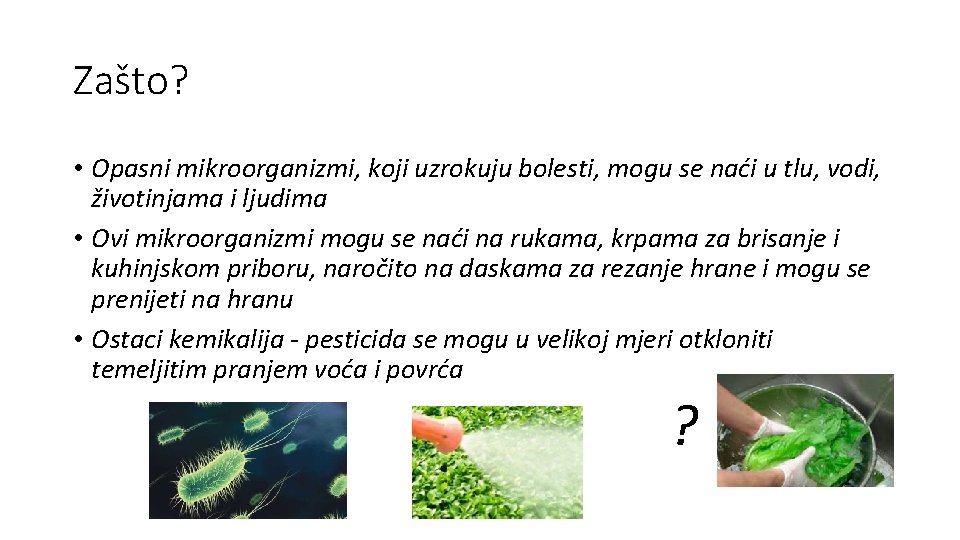 Zašto? • Opasni mikroorganizmi, koji uzrokuju bolesti, mogu se naći u tlu, vodi, životinjama