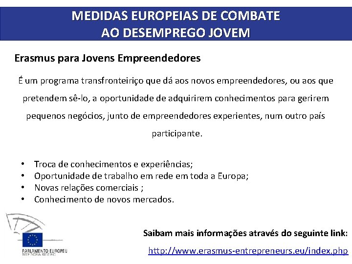 MEDIDAS EUROPEIAS DE COMBATE AO DESEMPREGO JOVEM Erasmus para Jovens Empreendedores É um programa