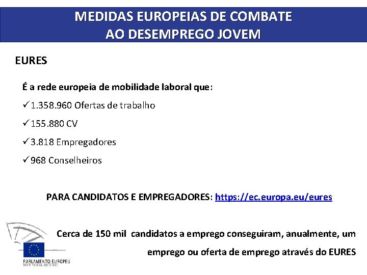 MEDIDAS EUROPEIAS DE COMBATE AO DESEMPREGO JOVEM EURES É a rede europeia de mobilidade