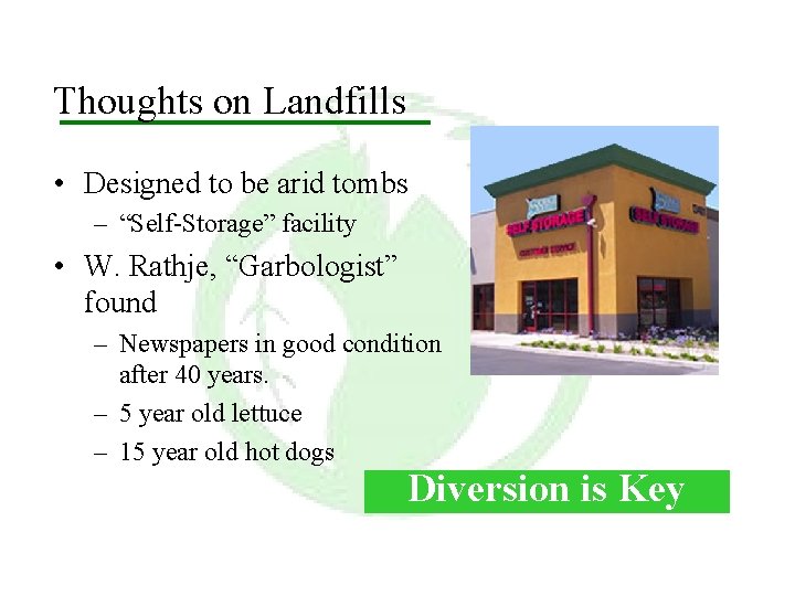 Thoughts on Landfills • Designed to be arid tombs – “Self-Storage” facility • W.