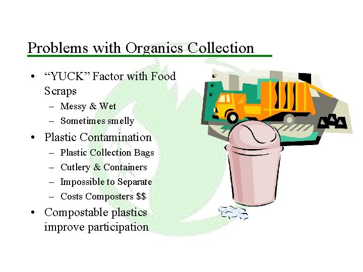 Problems with Organics Collection • “YUCK” Factor with Food Scraps – Messy & Wet