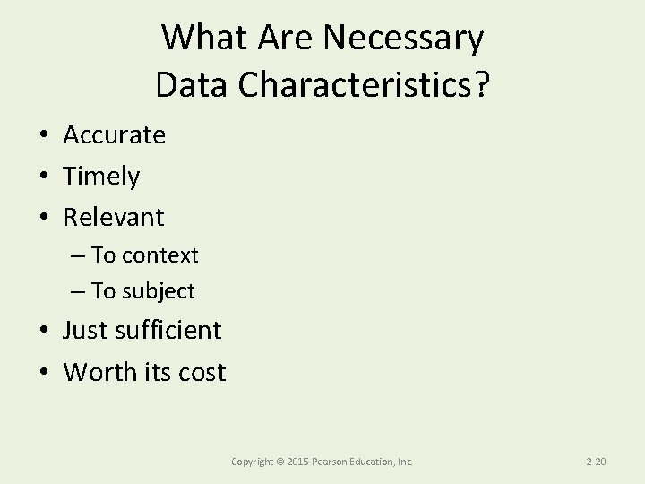 What Are Necessary Data Characteristics? • Accurate • Timely • Relevant – To context