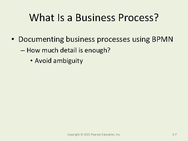 What Is a Business Process? • Documenting business processes using BPMN – How much