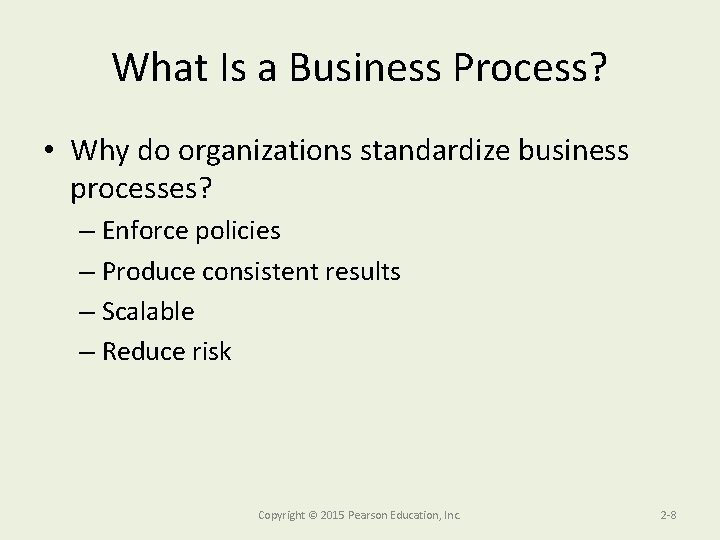 What Is a Business Process? • Why do organizations standardize business processes? – Enforce