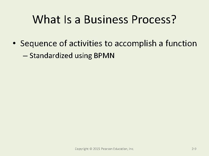 What Is a Business Process? • Sequence of activities to accomplish a function –