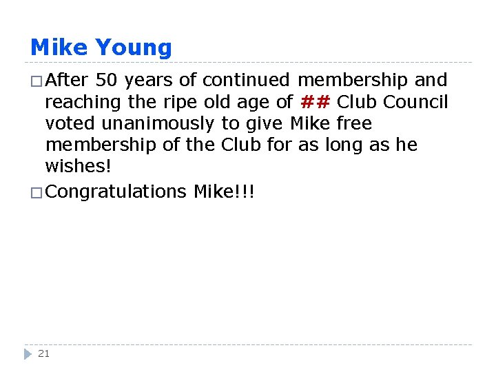 Mike Young � After 50 years of continued membership and reaching the ripe old