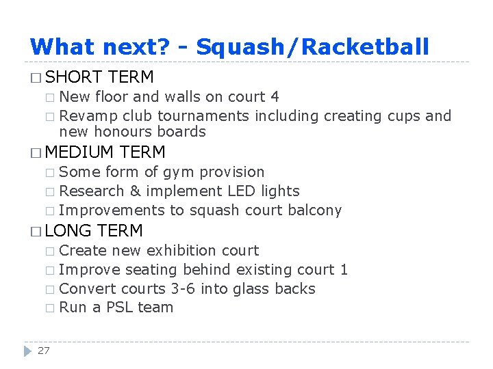 What next? - Squash/Racketball � SHORT TERM New floor and walls on court 4