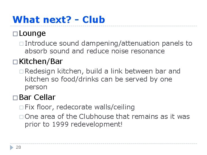 What next? - Club � Lounge � Introduce sound dampening/attenuation panels to absorb sound