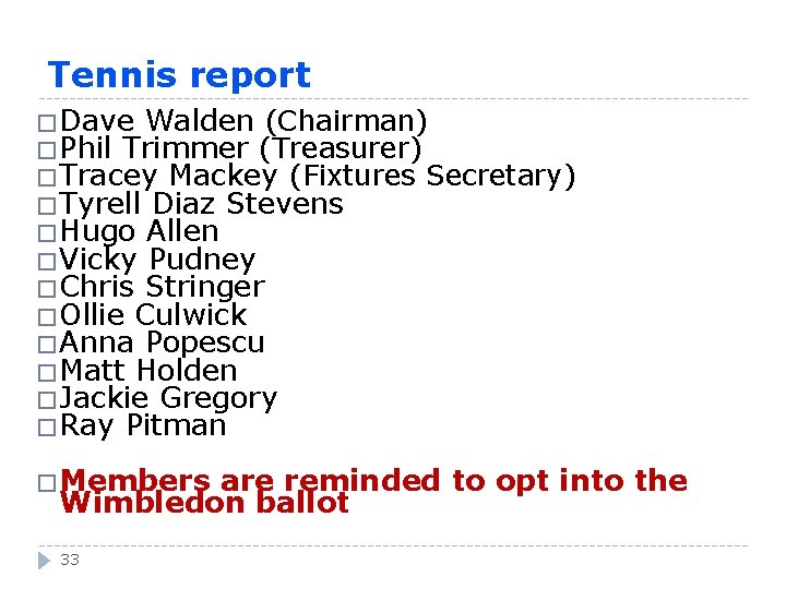 Tennis report �Dave Walden (Chairman) �Phil Trimmer (Treasurer) �Tracey Mackey (Fixtures Secretary) �Tyrell Diaz