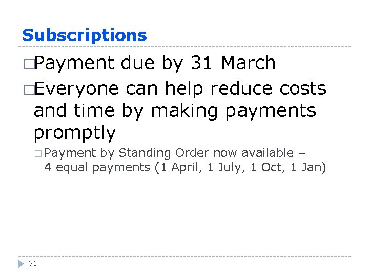 Subscriptions �Payment due by 31 March �Everyone can help reduce costs and time by