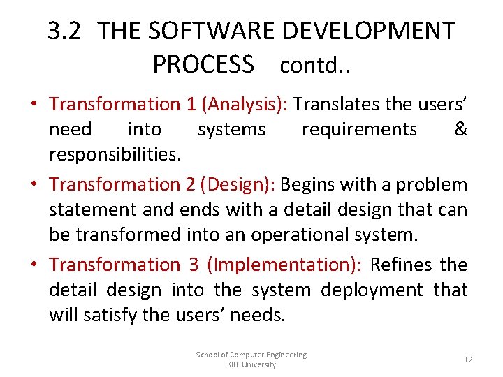 3. 2 THE SOFTWARE DEVELOPMENT PROCESS contd. . • Transformation 1 (Analysis): Translates the