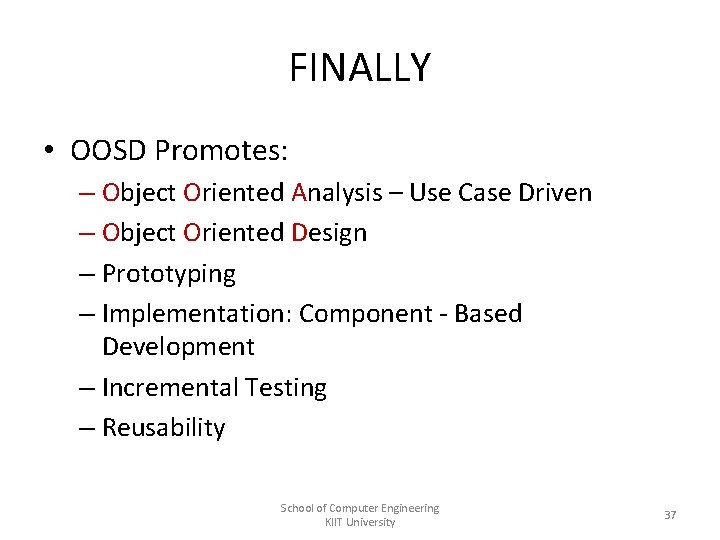 FINALLY • OOSD Promotes: – Object Oriented Analysis – Use Case Driven – Object