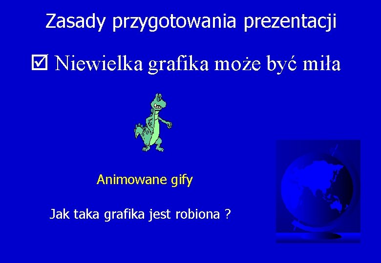 Zasady przygotowania prezentacji þ Niewielka grafika może być miła Animowane gify Jak taka grafika