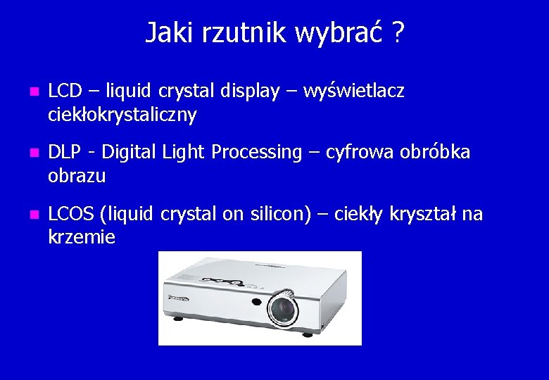 Jaki rzutnik wybrać ? n LCD – liquid crystal display – wyświetlacz ciekłokrystaliczny n