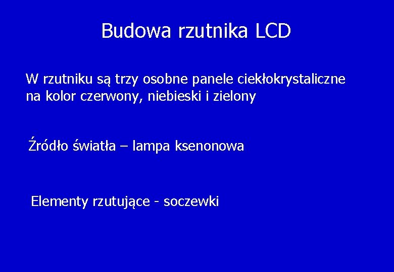 Budowa rzutnika LCD W rzutniku są trzy osobne panele ciekłokrystaliczne na kolor czerwony, niebieski