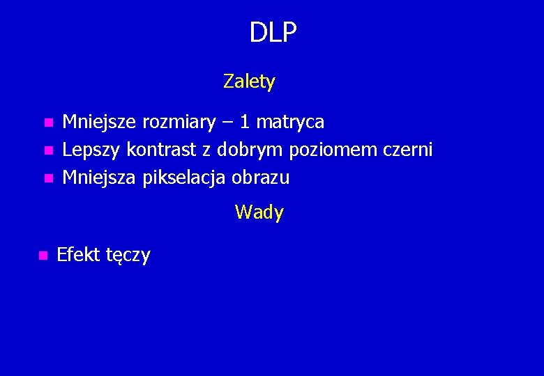 DLP Zalety n n n Mniejsze rozmiary – 1 matryca Lepszy kontrast z dobrym