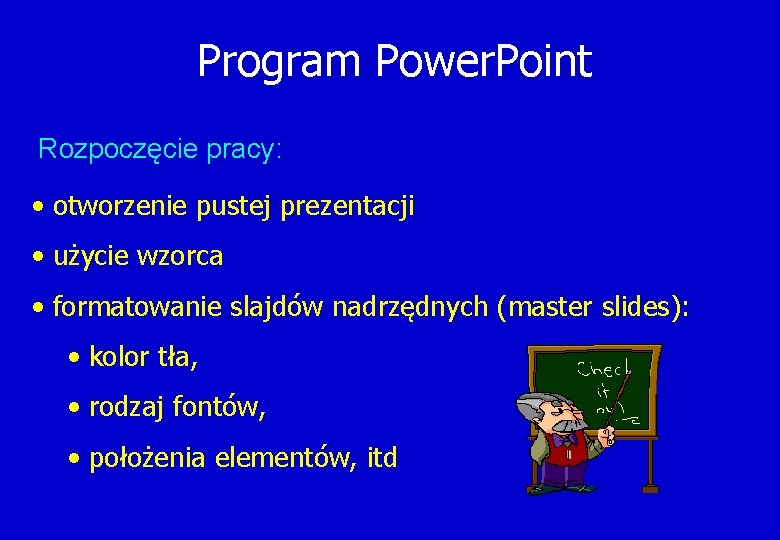 Program Power. Point Rozpoczęcie pracy: • otworzenie pustej prezentacji • użycie wzorca • formatowanie