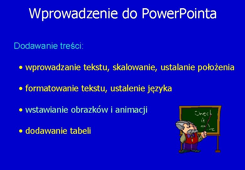 Wprowadzenie do Power. Pointa Dodawanie treści: • wprowadzanie tekstu, skalowanie, ustalanie położenia • formatowanie