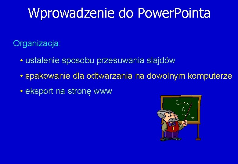 Wprowadzenie do Power. Pointa Organizacja: • ustalenie sposobu przesuwania slajdów • spakowanie dla odtwarzania