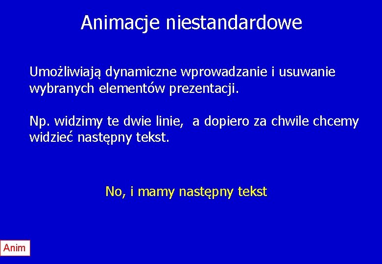 Animacje niestandardowe Umożliwiają dynamiczne wprowadzanie i usuwanie wybranych elementów prezentacji. Np. widzimy te dwie