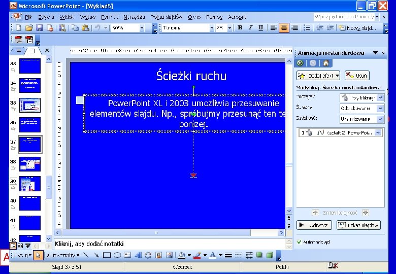 Ścieżki ruchu – jak ? Power. Point XL i 2003 umożliwia przesuwanie elementów slajdu.