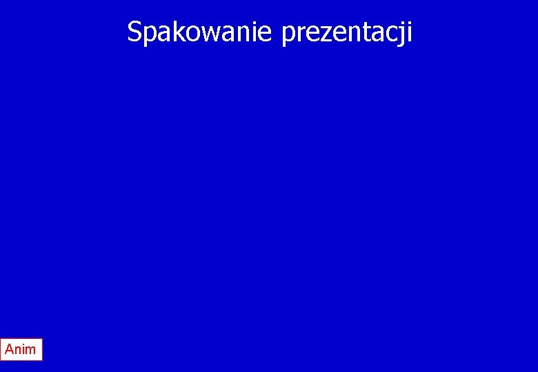 Spakowanie prezentacji Anim 