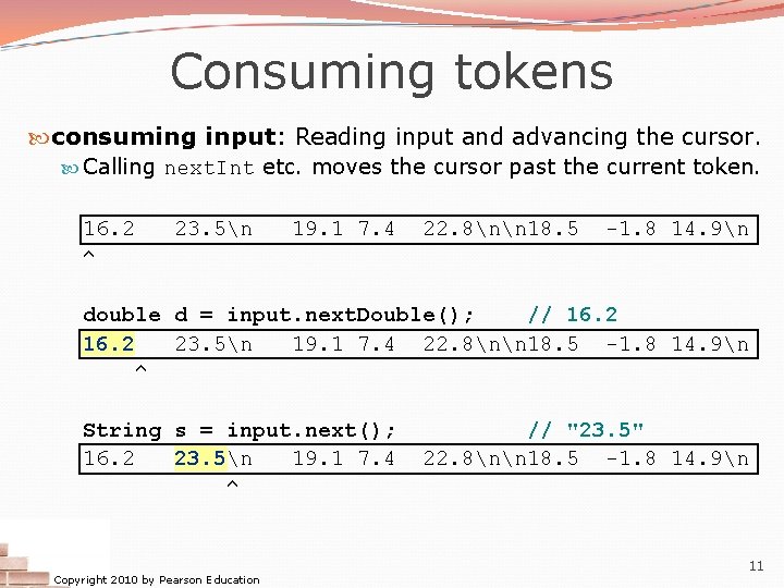 Consuming tokens consuming input: Reading input and advancing the cursor. Calling next. Int etc.