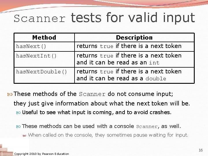 Scanner tests for valid input Method has. Next() Description returns true if there is