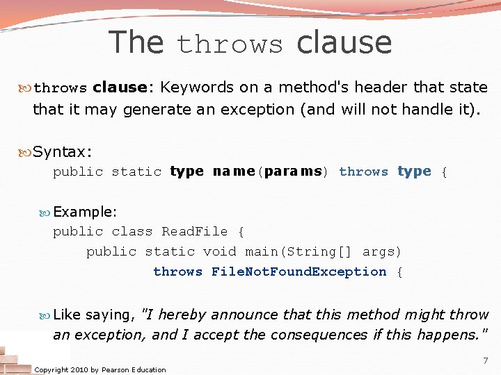The throws clause: Keywords on a method's header that state that it may generate