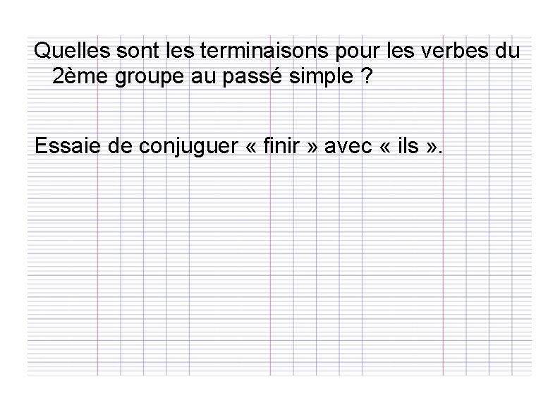 Quelles sont les terminaisons pour les verbes du 2ème groupe au passé simple ?